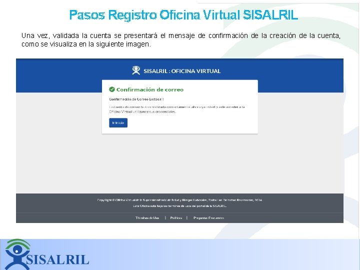 Pasos Registro Oficina Virtual SISALRIL Una vez, validada la cuenta se presentará el mensaje Pasos Registro Oficina Virtual SISALRIL Una vez, validada la cuenta se presentará el mensaje