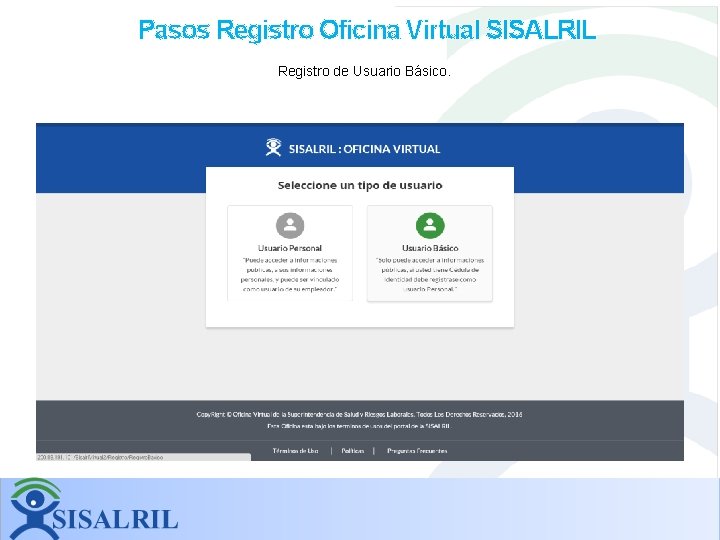 Pasos Registro Oficina Virtual SISALRIL Registro de Usuario Básico. Pasos Registro Oficina Virtual SISALRIL Registro de Usuario Básico.