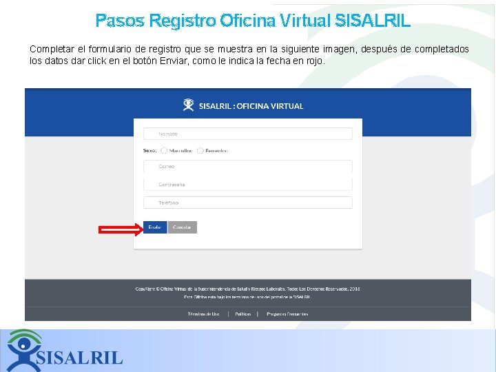 Pasos Registro Oficina Virtual SISALRIL Completar el formulario de registro que se muestra en Pasos Registro Oficina Virtual SISALRIL Completar el formulario de registro que se muestra en