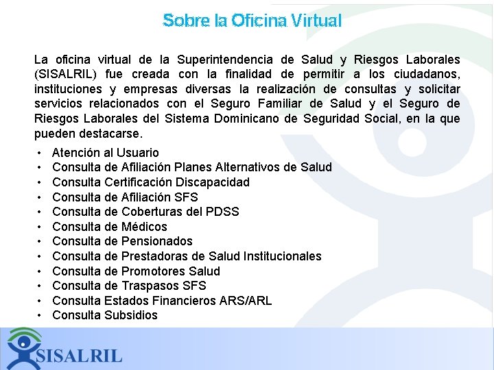 Sobre la Oficina Virtual La oficina virtual de la Superintendencia de Salud y Riesgos Sobre la Oficina Virtual La oficina virtual de la Superintendencia de Salud y Riesgos