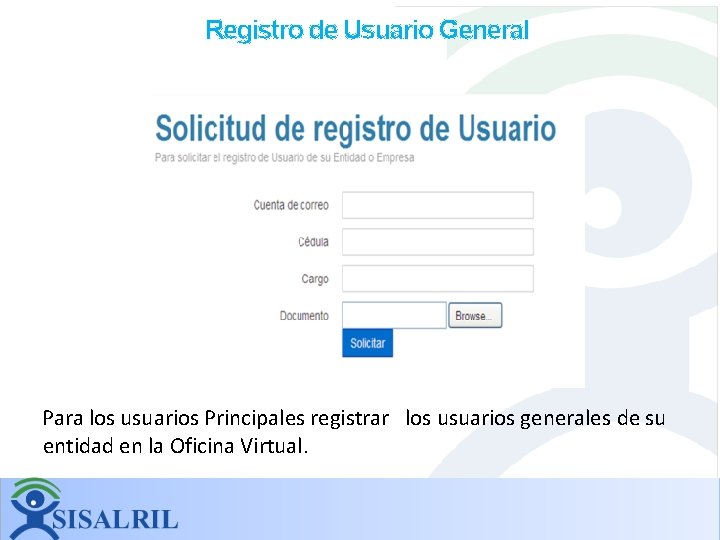 Registro de Usuario General Para los usuarios Principales registrar los usuarios generales de su Registro de Usuario General Para los usuarios Principales registrar los usuarios generales de su