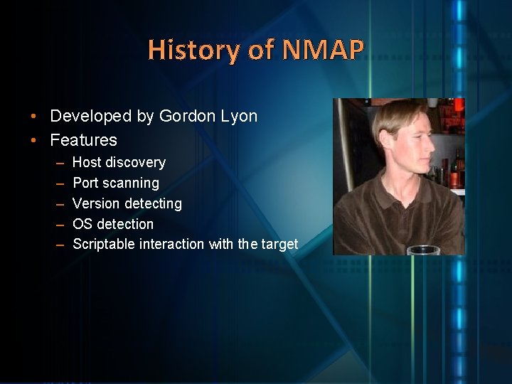 secret. pathetic. net History of NMAP • Developed by Gordon Lyon • Features –