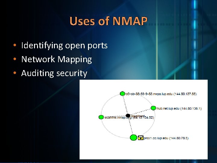 Uses of NMAP • Identifying open ports • Network Mapping • Auditing security 