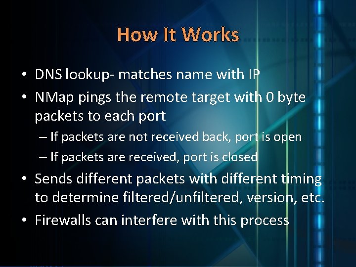 How It Works • DNS lookup- matches name with IP • NMap pings the