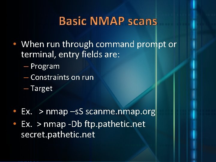 Basic NMAP scans • When run through command prompt or terminal, entry fields are: