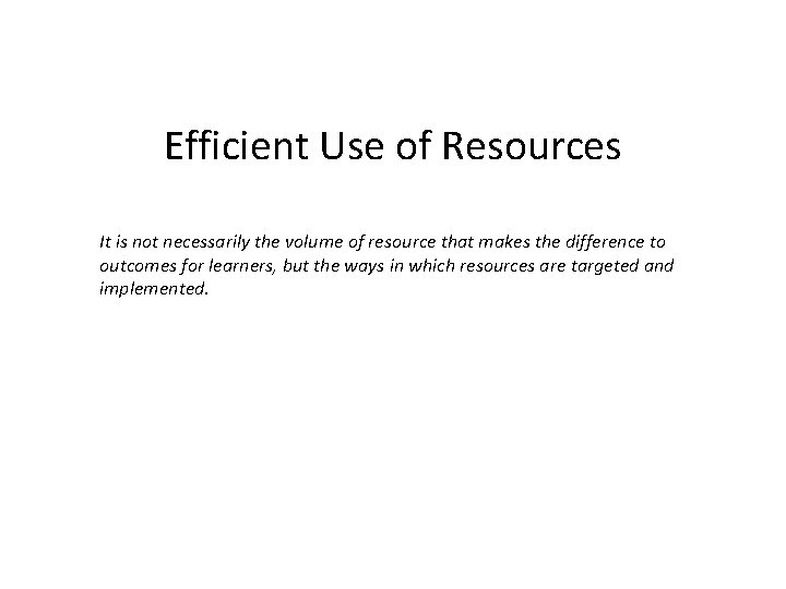Efficient Use of Resources It is not necessarily the volume of resource that makes