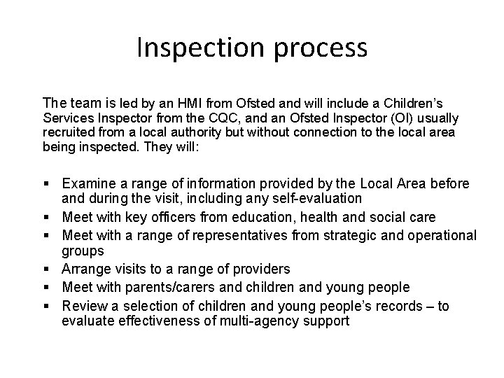 Inspection process The team is led by an HMI from Ofsted and will include