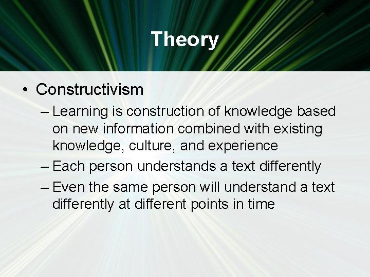 Theory • Constructivism – Learning is construction of knowledge based on new information combined