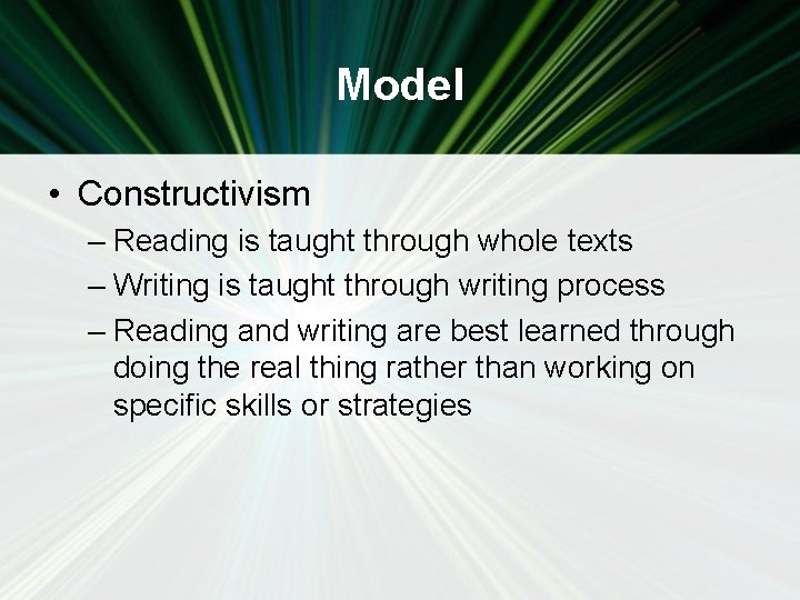 Model • Constructivism – Reading is taught through whole texts – Writing is taught