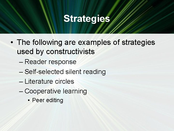 Strategies • The following are examples of strategies used by constructivists – Reader response