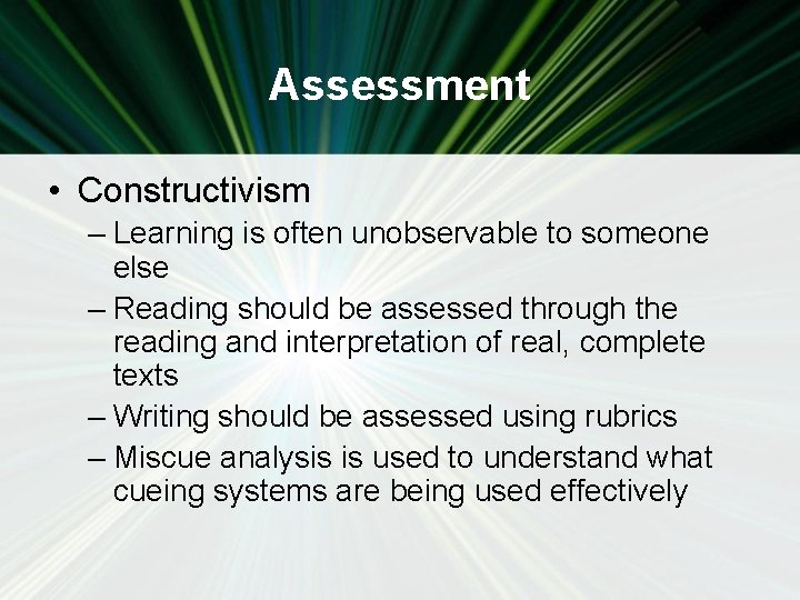 Assessment • Constructivism – Learning is often unobservable to someone else – Reading should