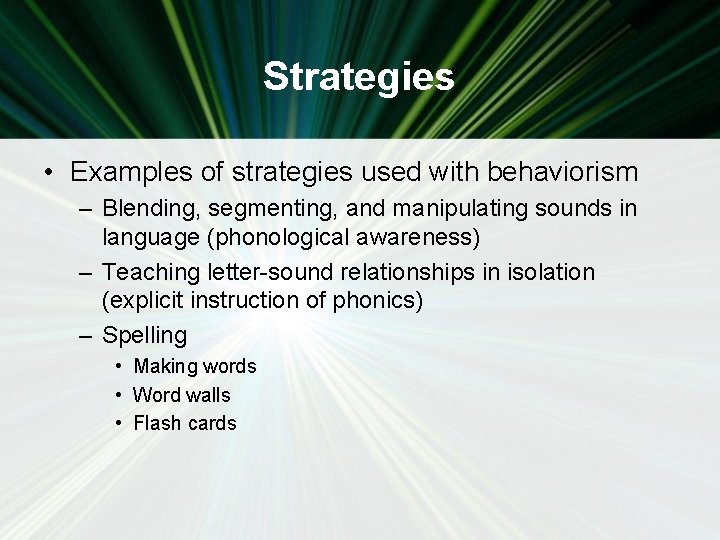 Strategies • Examples of strategies used with behaviorism – Blending, segmenting, and manipulating sounds