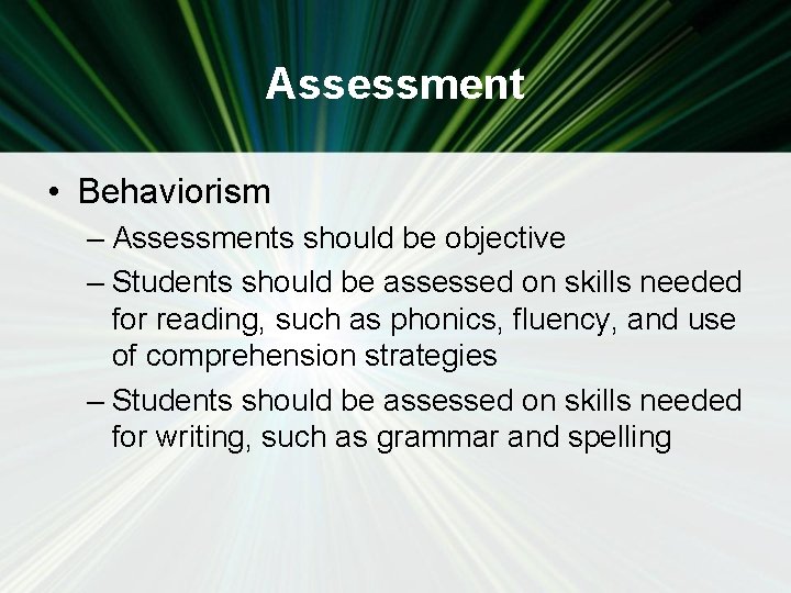 Assessment • Behaviorism – Assessments should be objective – Students should be assessed on
