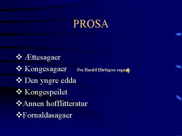 PROSA v Ættesagaer v Kongesagaer Fra Harald Hårfagres saga: v Den yngre edda v