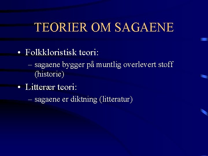 TEORIER OM SAGAENE • Folkkloristisk teori: – sagaene bygger på muntlig overlevert stoff (historie)