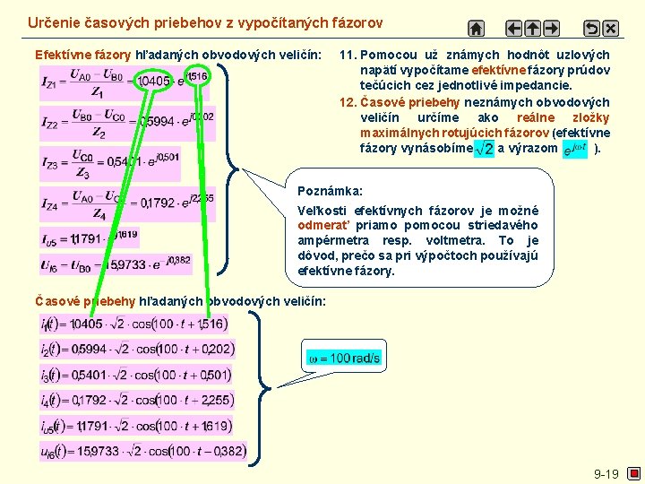 Určenie časových priebehov z vypočítaných fázorov Efektívne fázory hľadaných obvodových veličín: 11. Pomocou už