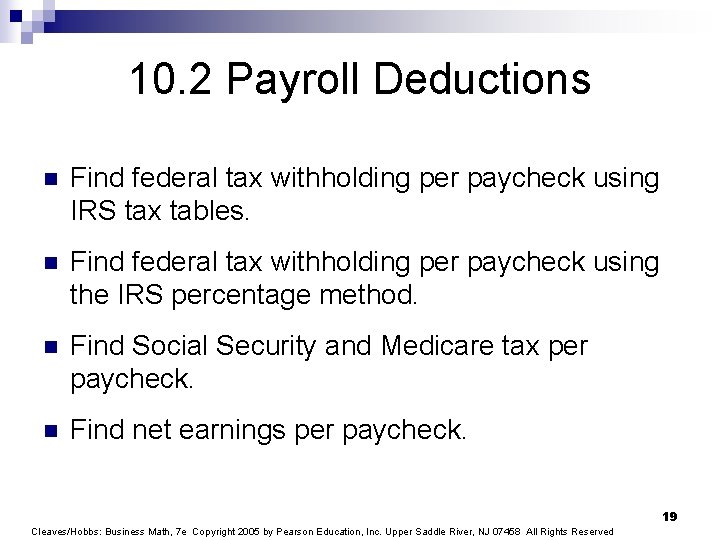 10. 2 Payroll Deductions n Find federal tax withholding per paycheck using IRS tax