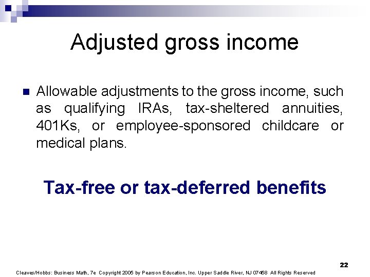 Adjusted gross income n Allowable adjustments to the gross income, such as qualifying IRAs,