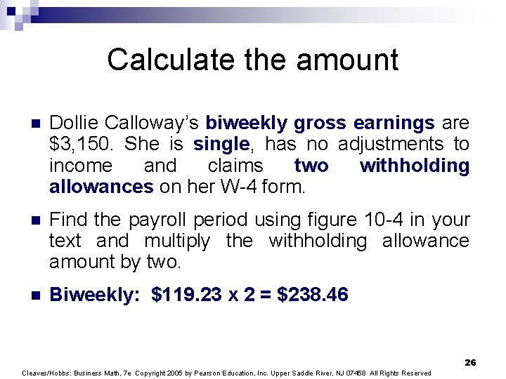 Calculate the amount n Dollie Calloway’s biweekly gross earnings are $3, 150. She is