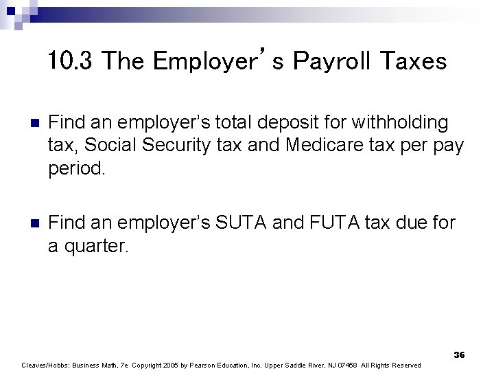 10. 3 The Employer’s Payroll Taxes n Find an employer’s total deposit for withholding