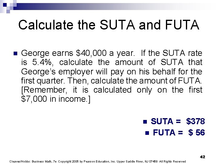 Calculate the SUTA and FUTA n George earns $40, 000 a year. If the