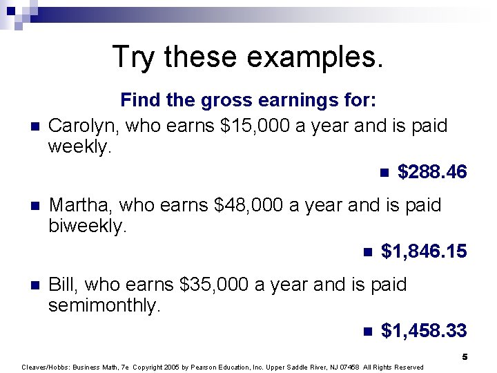 Try these examples. n Find the gross earnings for: Carolyn, who earns $15, 000