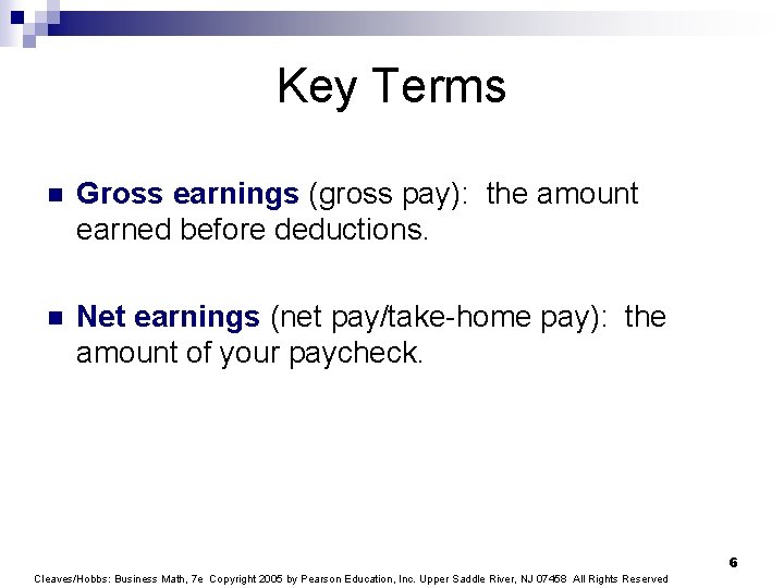 Key Terms n Gross earnings (gross pay): the amount earned before deductions. n Net