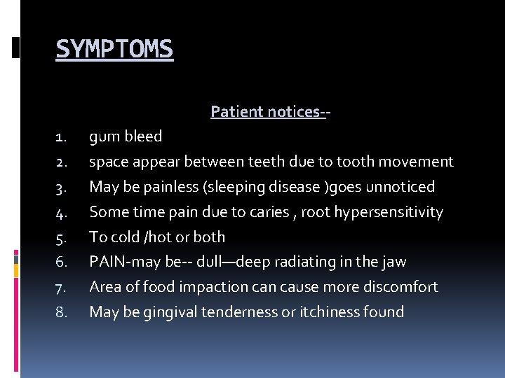 SYMPTOMS Patient notices-1. 2. 3. 4. 5. 6. 7. 8. gum bleed space appear