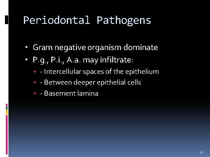 Periodontal Pathogens • Gram negative organism dominate • P. g. , P. i. ,