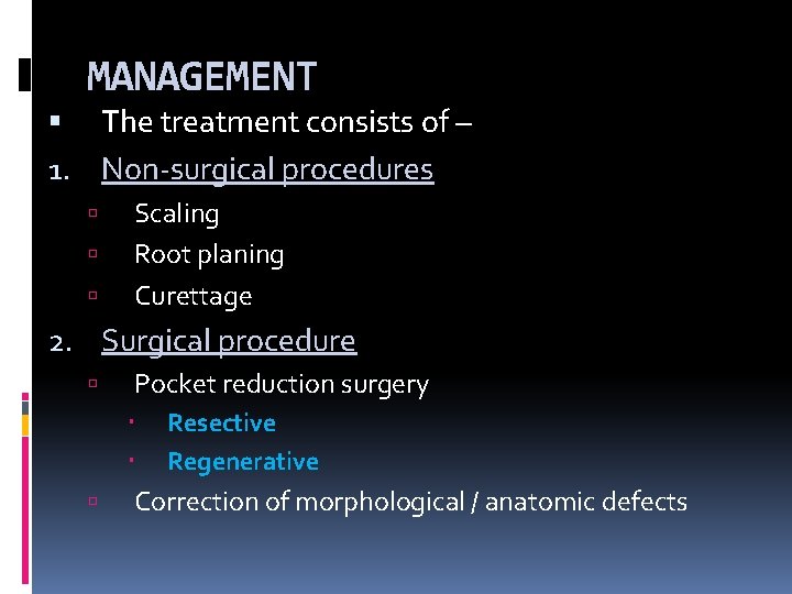 MANAGEMENT The treatment consists of – 1. Non-surgical procedures Scaling Root planing Curettage 2.