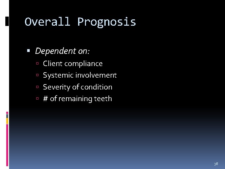 Overall Prognosis Dependent on: Client compliance Systemic involvement Severity of condition # of remaining
