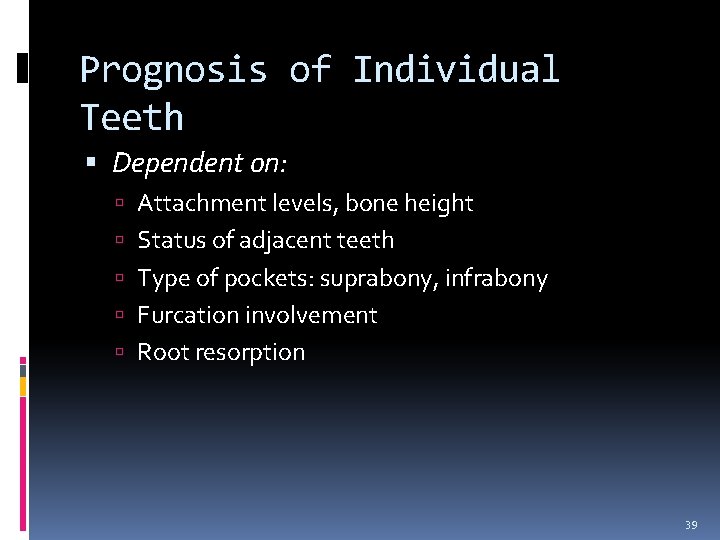 Prognosis of Individual Teeth Dependent on: Attachment levels, bone height Status of adjacent teeth