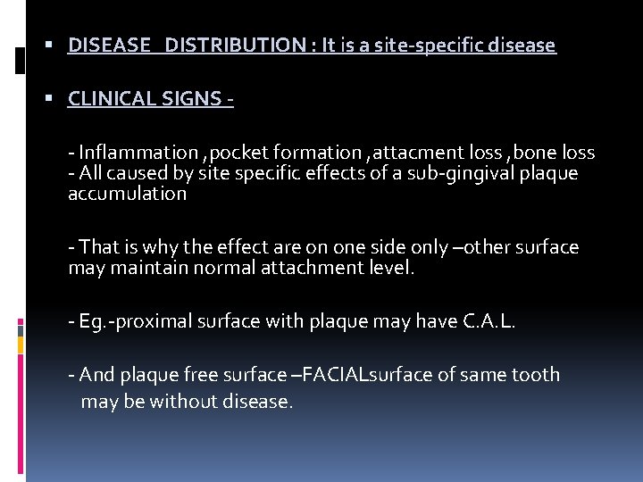  DISEASE DISTRIBUTION : It is a site-specific disease CLINICAL SIGNS - - Inflammation