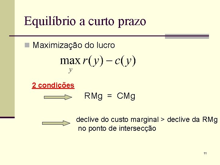 Equilíbrio a curto prazo n Maximização do lucro 2 condições RMg = CMg declive