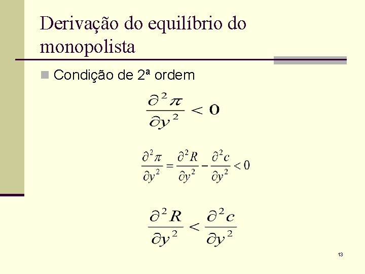 Derivação do equilíbrio do monopolista n Condição de 2ª ordem 13 