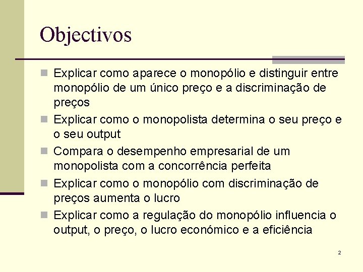 Objectivos n Explicar como aparece o monopólio e distinguir entre n n monopólio de