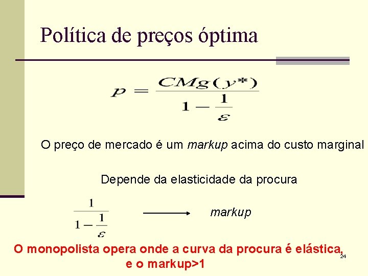 Política de preços óptima O preço de mercado é um markup acima do custo