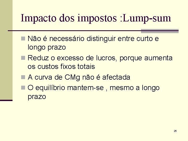 Impacto dos impostos : Lump-sum n Não é necessário distinguir entre curto e longo