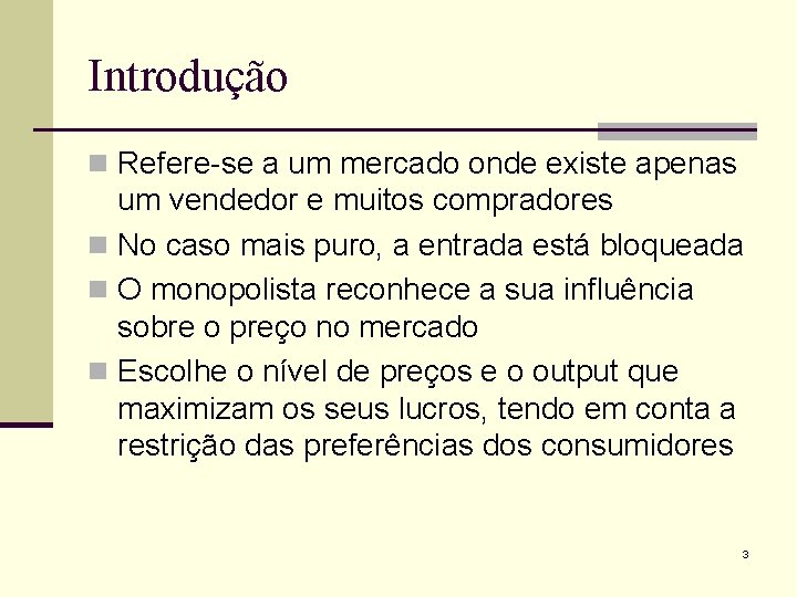 Introdução n Refere-se a um mercado onde existe apenas um vendedor e muitos compradores
