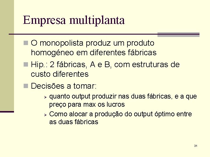 Empresa multiplanta n O monopolista produz um produto homogéneo em diferentes fábricas n Hip.