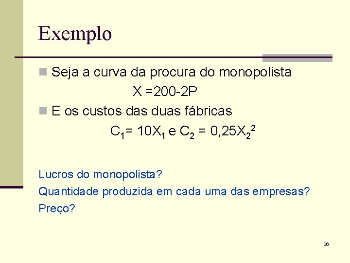 Exemplo n Seja a curva da procura do monopolista X =200 -2 P n