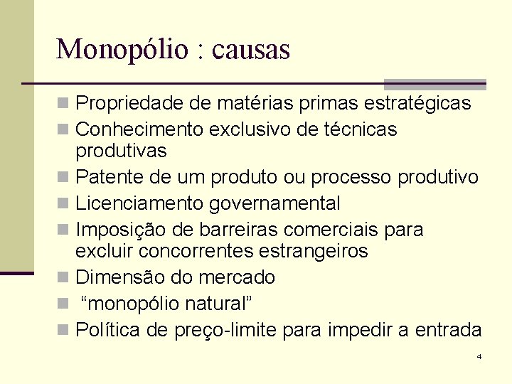 Monopólio : causas n Propriedade de matérias primas estratégicas n Conhecimento exclusivo de técnicas