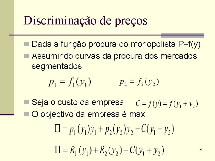 Discriminação de preços n Dada a função procura do monopolista P=f(y) n Assumindo curvas