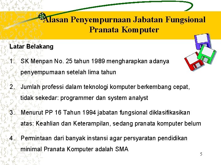 Alasan Penyempurnaan Jabatan Fungsional Pranata Komputer Latar Belakang 1. SK Menpan No. 25 tahun