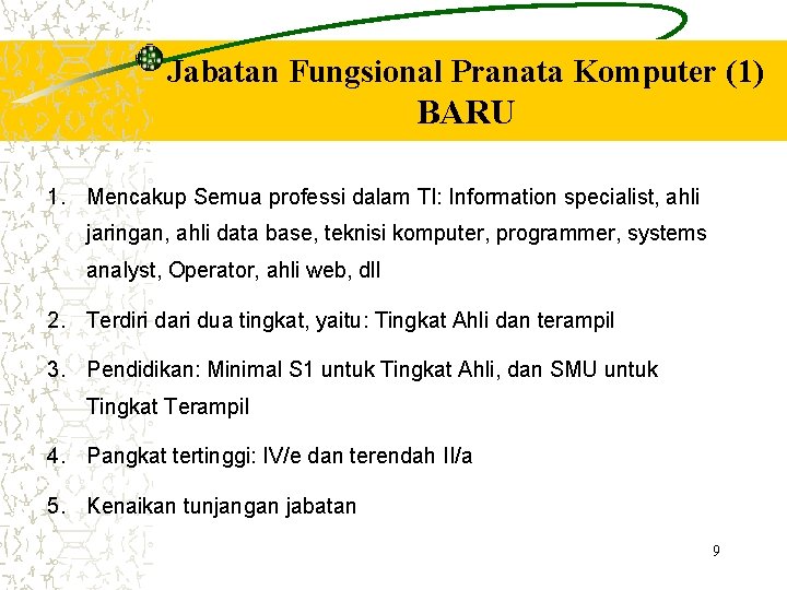 Jabatan Fungsional Pranata Komputer (1) BARU 1. Mencakup Semua professi dalam TI: Information specialist,