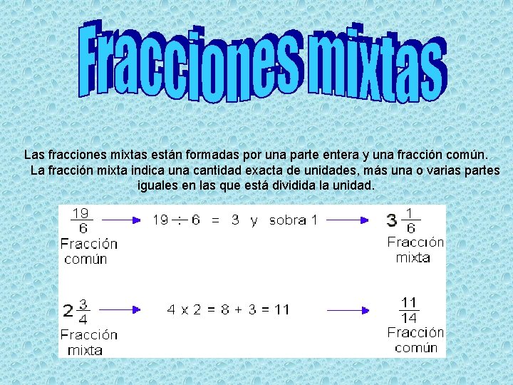 Las fracciones mixtas están formadas por una parte entera y una fracción común. La