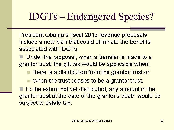 IDGTs – Endangered Species? President Obama’s fiscal 2013 revenue proposals include a new plan