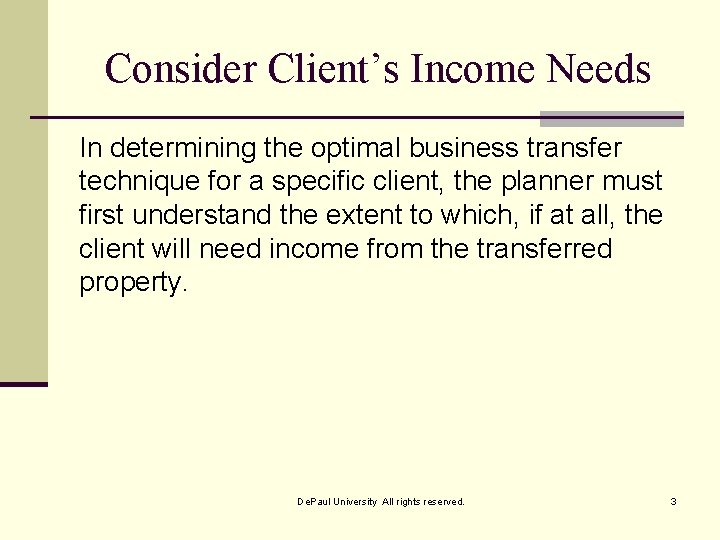 Consider Client’s Income Needs In determining the optimal business transfer technique for a specific
