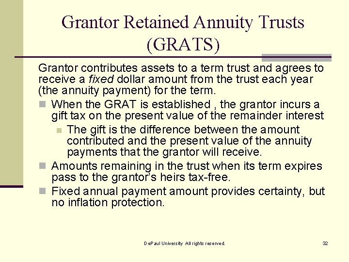 Grantor Retained Annuity Trusts (GRATS) Grantor contributes assets to a term trust and agrees