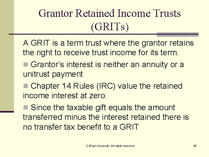 Grantor Retained Income Trusts (GRITs) A GRIT is a term trust where the grantor
